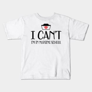 Nursing student - I can't I'm in nursing school Kids T-Shirt